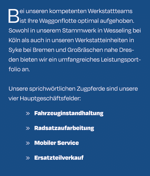 Bei unseren kompetenten Werkstattteams ist Ihre Waggonflotte optimal aufgehoben. Sowohl in unserem Stammwerk in Wesse...