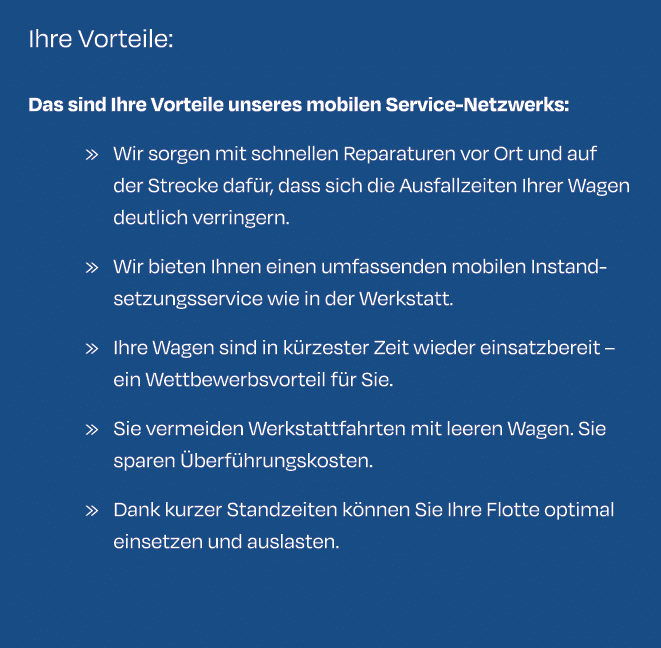 Ihre Vorteile: Das sind Ihre Vorteile unseres mobilen Service Netzwerks: » Wir sorgen mit schnellen Reparaturen vor O...