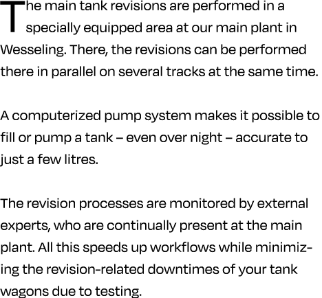 The main tank revisions are performed in a specially equipped area at our main plant in Wesseling. There, the revisio...