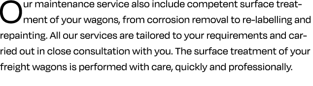 Our maintenance service also include competent surface treatment of your wagons, from corrosion removal to re labelli...