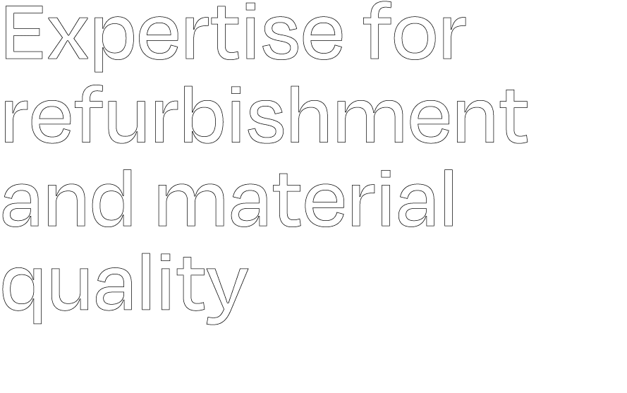 Expertise for refurbishment and material quality