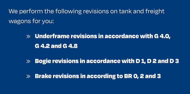 We perform the following revisions on tank and freight wagons for you: » Underframe revisions in accordance with G 4....