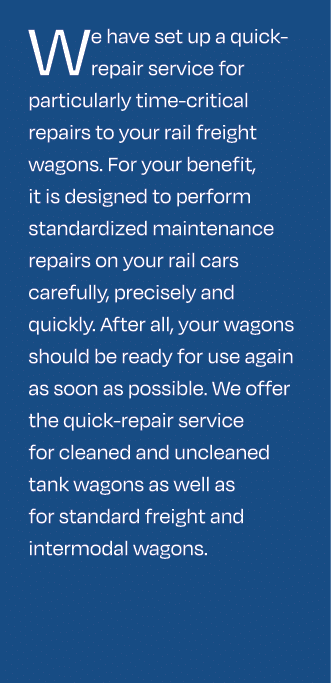 We have set up a quick repair service for particularly time critical repairs to your rail freight wagons. For your be...