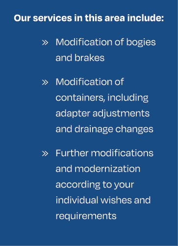 Our services in this area include: » Modification of bogies and brakes » Modification of containers, including adapte...