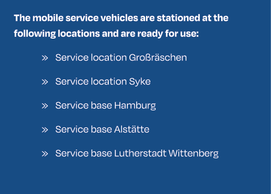The mobile service vehicles are stationed at the following locations and are ready for use: » Service location Gro r ...
